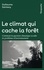 Guillaume Sainteny - Le climat qui cache la forêt - Comment la question climatique occulte les problèmes d’environnement.