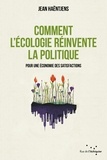 Jean Haëntjens - Comment l'écologie réinvente la politique - Pour une économie des satisfactions.