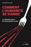 Jean-Marc Gancille - Comment l'humanité se viande - Le véritable impact de l’alimentation carnée.