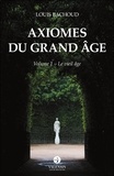 Louis Bachoud - Axiomes du Grand Âge - Volume 1 - Le vieil âge.