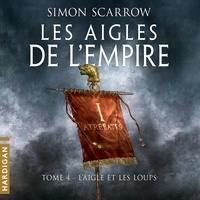 Simon Scarrow et François Montagut - L'Aigle et les loups - Les Aigles de l'Empire, T4.
