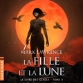 Mark Lawrence et Bénédicte Charton - La Fille et la Lune - Le Livre des glaces, T3.