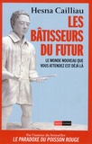 Hesna Cailliau - Les bâtisseurs du futur - Le monde nouveau que vous attendez est déjà là.