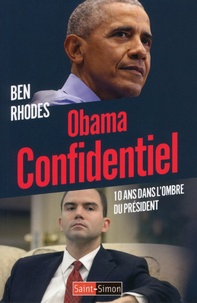Ben Rhodes - Obama confidentiel - 10 ans dans l'ombre du Président.