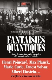 Marina Solvay et Catherine d' Oultremont - Fantaisies quantiques - Dans les coulisses des grandes découvertes du XXe siècle.