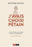 Olivier Patou - J'avais choisi Pétain - Un officier de Marine dans la tourmente - De Brest à Jérusalem.