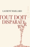 Laurent Maillard - Tout doit disparaître.