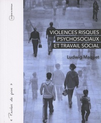 Ludwig Maquet - Violences, risques psychosociaux et travail social.
