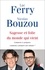 Luc Ferry et Nicolas Bouzou - Sagesse et folie du monde qui vient - Comment s'y préparer, comment y préparer nos enfants ?.