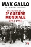 Max Gallo - Une histoire de la Deuxième Guerre mondiale - Tome 2, 1943, le souffle de la victoire ; 1944-1945, le triomphe de la liberté.