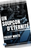 Freddy Woets - Un soupçon d'éternité.