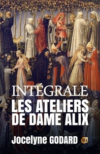 Jocelyne Godard - Les ateliers de Dame Alix - L'Intégrale.