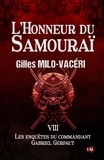 Gilles Milo-Vacéri - Les enquêtes du commandant Gabriel Gerfaut Tome 8 : L'honneur du samouraï.