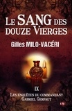 Gilles Milo-Vacéri - Les enquêtes du commandant Gabriel Gerfaut Tome 9 : Le sang des douze vierges.
