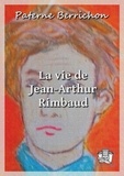 Paterne Berrichon - La vie de Jean-Arthur Rimbaud.