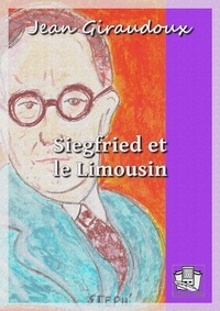 Jean Giraudoux - Siegfried et le Limousin.