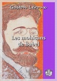 Gaston Leroux - Les Mohicans de Babel.