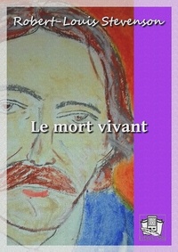 Robert Louis Stevenson et Teodor De Wyzewa - Le mort vivant.