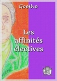 Johann Wolfgang von Goethe - Les affinités électives.