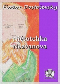 Fédor Mikhaïlovitch Dostoïevski et J.-Wladimir Bienstock - Niétotchka Nezvanova.