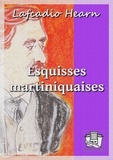 Lafcadio Hearn et Marc Logé - Esquisses martiniquaises.