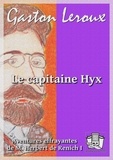 Gaston Leroux - Le capitaine Hyx - Aventures effrayantes de M. Herbert de Renich I.