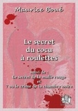 Maurice Boué - Le secret du cocu à roulettes - suivi de : ""Le secret de la malle rouge"" et ""? ou le crime de la chambre noire"".