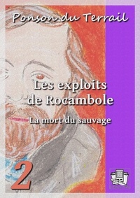 Ponson DU TERRAIL - Les exploits de Rocambole - Rocambole III - Tome II : La mort du sauvage.