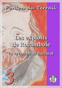 Ponson DU TERRAIL - Les exploits de Rocambole - Rocambole III - Tome III : La revanche de Baccarat.
