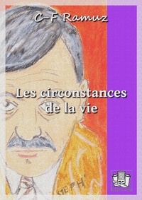 Charles-Ferdinand Ramuz - Les circonstances de la vie.