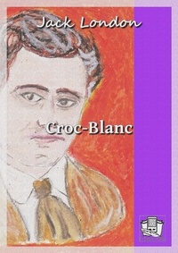 Jack London et Paul Gruyer - Croc-Blanc.