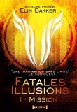 Elin Bakker - Fatales illusions - Tome 1, Mission.