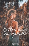 Aurore Morel - Mon désir en captivité Tome 2 : Complications.