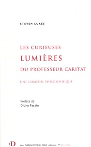 Steven Lukes - Les curieuses lumières du professeur Caritat - Une comédie philosophique.