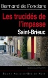 Bernard de Fonclare - Le commissaire Delaporte  : Les trucidés de l'impasse - énigme à Saint-Brieuc.