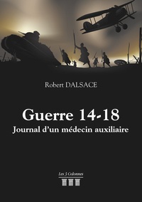 Robert Dalsace - Guerre 14-18 - Journal d'un médecin auxiliaire.