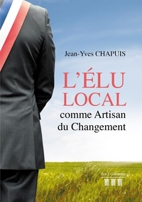 Jean-Yves Chapuis - L'élu Local comme Artisan du Changement.