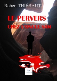 Robert Thiébaut - Le Pervers chez l'oncle Sam.