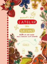 Nathalie Lété - L'atelier des saisons - Mille et une choses pour s'amuser toute l'année.