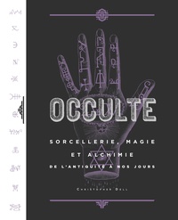 Christopher Dell - Occulte - Sorcellerie, magie et alchimie de l'antiquité à nos jours.