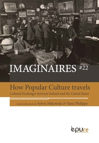 Sylvie Mikowski et Yann Philippe - How Popular Culture Travels - Cultural Exchanges between Ireland and the United States.