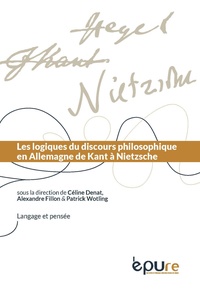 Céline Denat et Alexandre Fillon - Logiques du discours philosophique en Allemagne de Kant à Nietzsche.