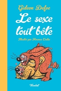 Gideon Defoe et Florence Cestac - Le Sexe tout bête - La sexualité des animaux petits et grand.