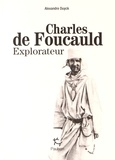 Alexandre Duyck - Charles de Foucauld explorateur.