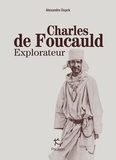 Alexandre Duyck - Charles de Foucauld explorateur.
