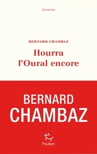 Bernard Chambaz - Hourra l'Oural encore.