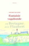 Thierry Dussard - Fantaisie vagabonde en Bretagne avec Flaubert.