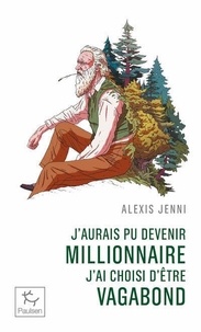 Alexis Jenni - J'aurais pu devenir millionnaire, j'ai choisi d'être vagabond - Une vie de John Muir.