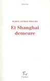 Marie-Astrid Prache - Et Shanghai demeure.