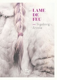 Ingeborg Arvola - Chants de l'Arctique Tome 1 : Lame de feu.